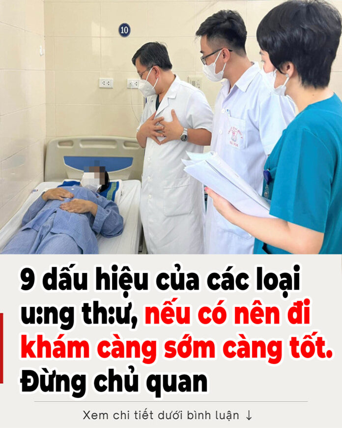 9 dấu hiệu của các loại ung thư, nếu có nên đi khám càng sớm càng tốt