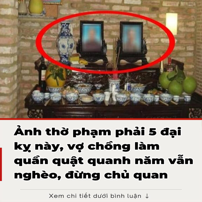 Ảnh thờ phạm phải 5 đại kỵ này, vợ chồng làm quần quật quanh năm vẫn nghèo, đừng chủ quan