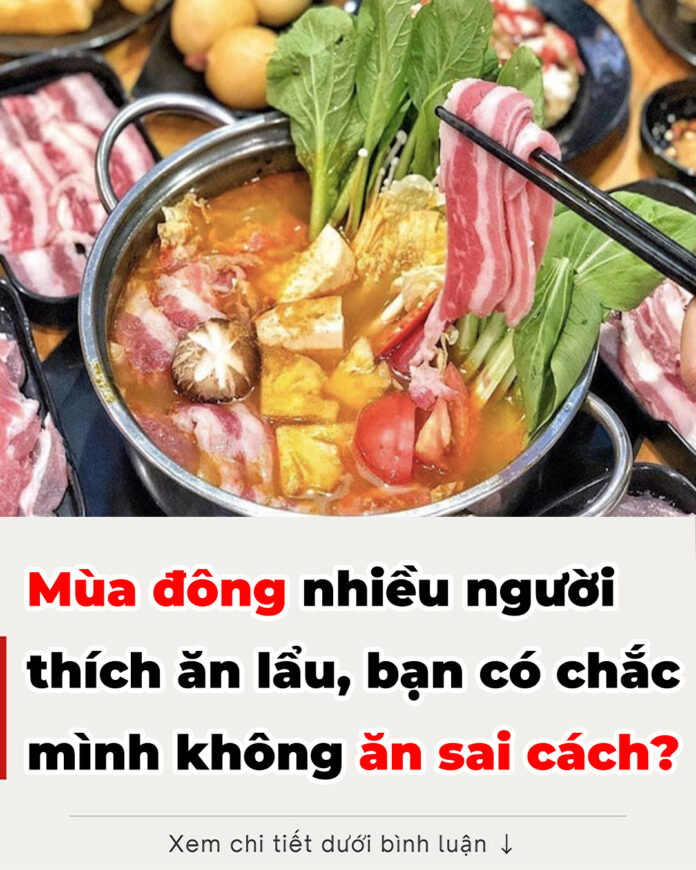 Mùa đông nhiều người thích ăn lẩu, bạn có chắc mình không ăn sai cách