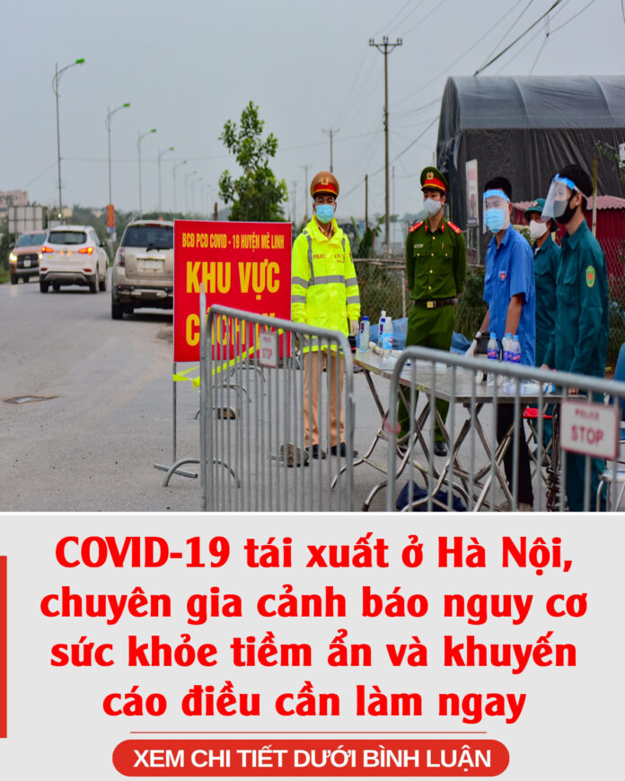 COVID-19 tái xuất ở Hà Nội, chuyên gia cảnh báo nguy cơ sức khỏe tiềm ẩn và khuyến cáo điều cần làm ngay