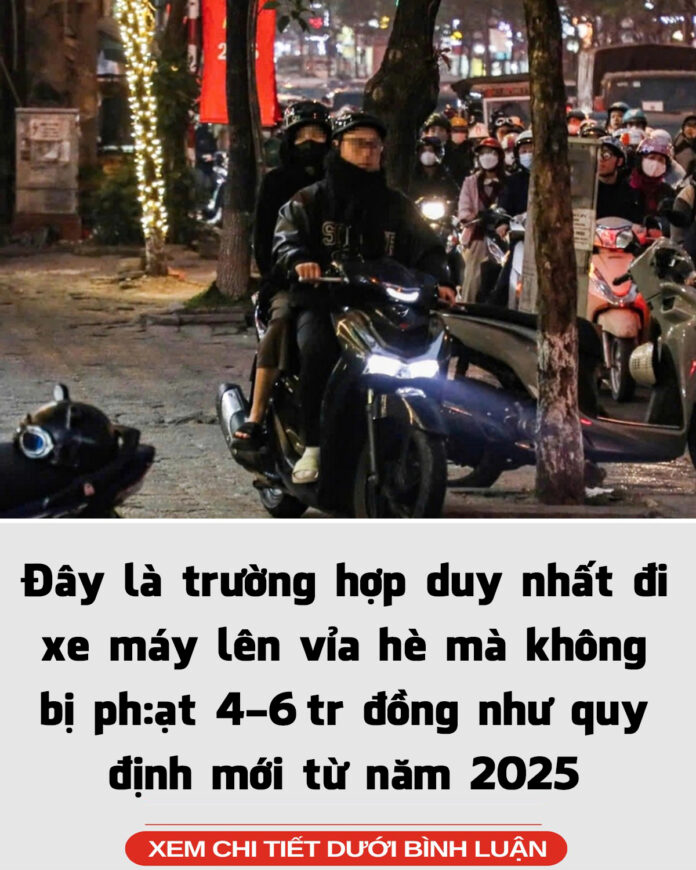 Đây là trường hợp duy nhất đi xe máy lên vỉa hè mà không bị phạt 4-6 tr đồng như quy định mới từ năm 2025
