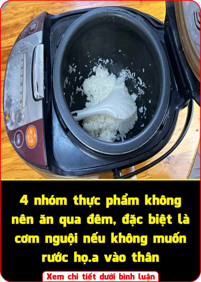 4 nhóm thực phẩm không nên ăn qua đêm, đặc biệt là cơm nguội nếu không muốn rước họa vào thân