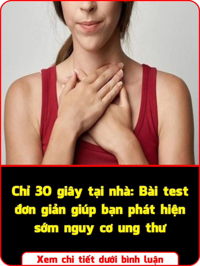 Chỉ 30 giây tại nhà Bài test đơn giản giúp bạn phát hiện sớm nguy cơ ung thư