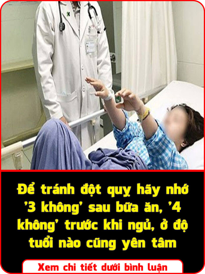Để tránh đột quỵ hãy nhớ '3 không' sau bữa ăn, '4 không' trước khi ngủ, ở độ tuổi nào cũng yên tâm